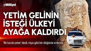 Yetim gelinin isteğini duyan ülke ayağa kalktı!'İki tavuk yeter' dedi, rüya gibi