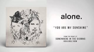 alone. "You are My Sunshine" (Minor Key Version)