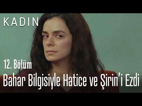 Bahar bilgisiyle Hatice ve Şirin'i ezdi - Kadın 12. Bölüm