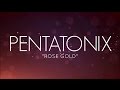 PENTATONIX - ROSE GOLD (LYRICS)