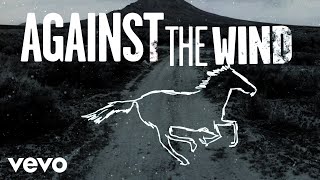 Bob Seger &amp; The Silver Bullet Band - Against The Wind (Lyric Video)