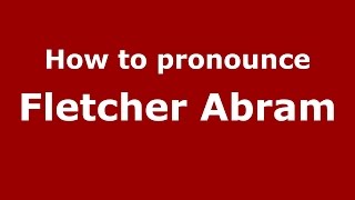 How to pronounce Fletcher Abram