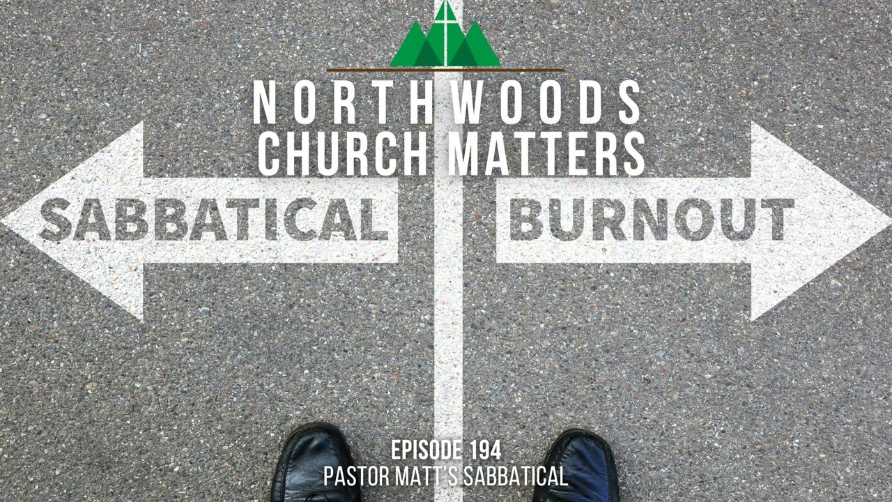 Episode 194 || Pastor Matt's Sabbatical