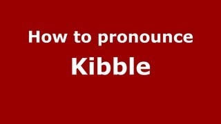 How to pronounce Kibble