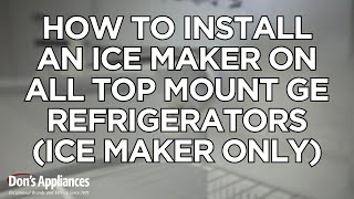 How to Install an Ice Maker on All Top Mount GE Refrigerators (Ice Maker Only)