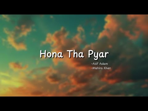 Hona Tha Pyar by Atif Aslam & Mahaira Khan | (Lyrics)