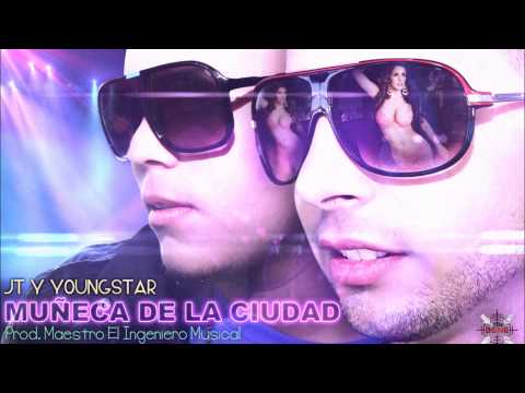 Muñeca De La Ciudad :  JT  y Youngstar  (Prod. By Maestro El Ingeniero Musical)