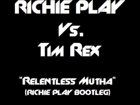 Richie Play Vs. Tim Rex - Relentless Mutha (Richie Play Bootleg)