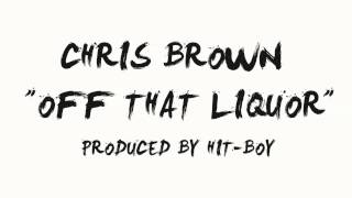Chris Brown - Off That Liquor (Prod. by Hit-Boy)