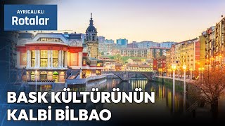 İspanya'nın Moda ve Gastronomi Başkenti Bilbao | Ayrıcalıklı Rotalar