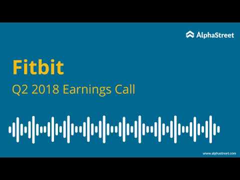 Fitbit, Inc. Earnings Conference Call Q2 2018 (FIT)
