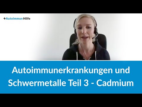Autoimmunerkrankungen und Schwermetalle Teil 3 - Cadmium
