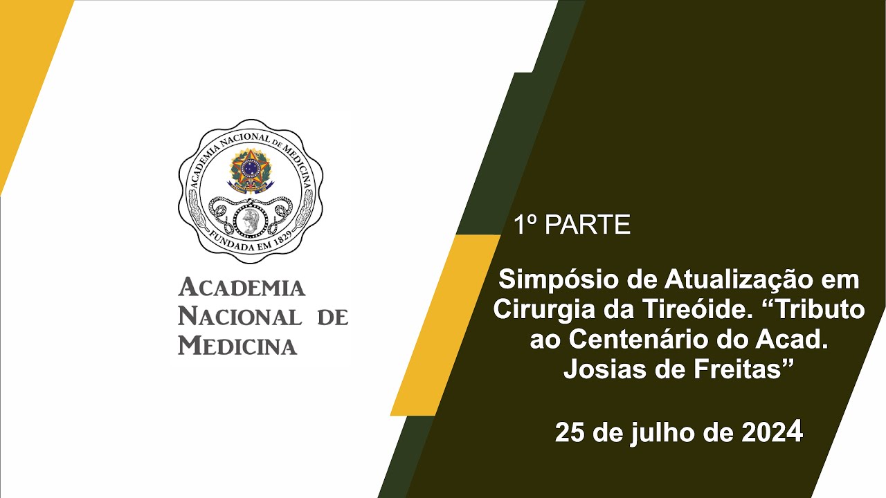 Simpósio de Atualização em Cirurgia da Tireóide. “Tributo ao Centenário do Acad. Josias de Freitas” – Rio de janeiro, 25 de julho de 2024 – 1ª Parte