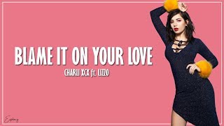 Charli XCX ft Llizzo - Blame It On Your Love (Lyrics)