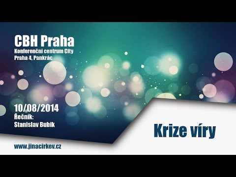 2014/08/10 CBH - Krize víry - Stanislav Bubik