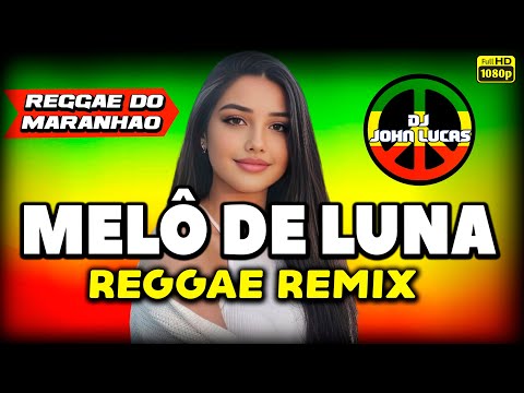 MELÔ DE LUNA - Lindo Reggae Internacional - Reggae Do Maranhão - Reggae Remix @JohnLucasDJ