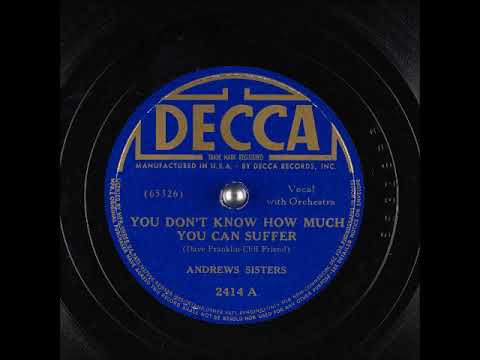 You Don't Know How Much You Can Suffer  ~ Andrews Sisters with Orchestra (1939)