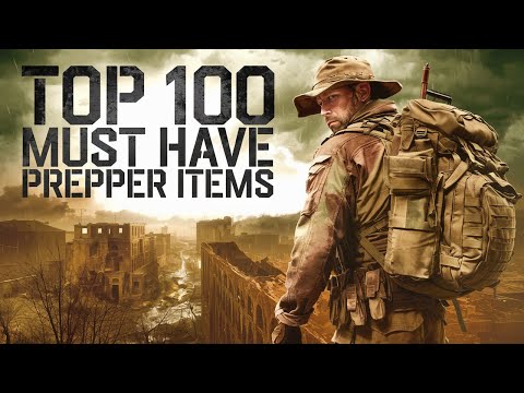 Top 100 Must Have Prepper Items For A Societal Collapse