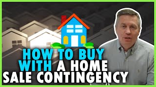 How does buying on home sale contingency work?