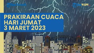 Prakiraan Cuaca Besok, 3 Maret 2023, BMKG: 32 Wilayah Berpotensi Terjadi Cuaca Ekstrem