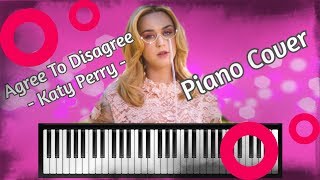 Agree To Disagree - Katy Perry - Piano Cover