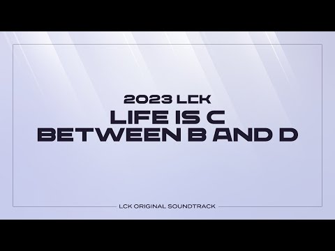 Life Is C Between B and D | LCK Music
