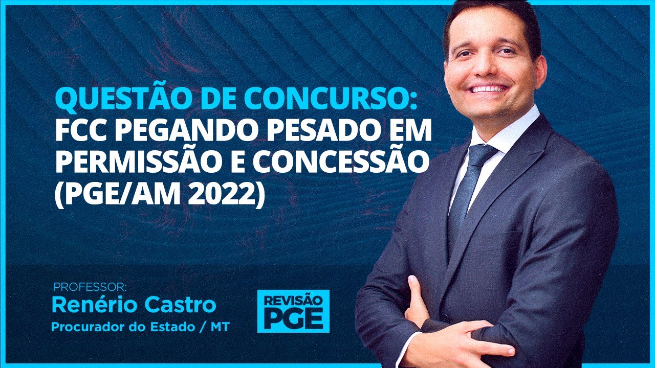 Questão de concurso: FCC pegando pesado em permissão e concessão (PGE/AM 2022)