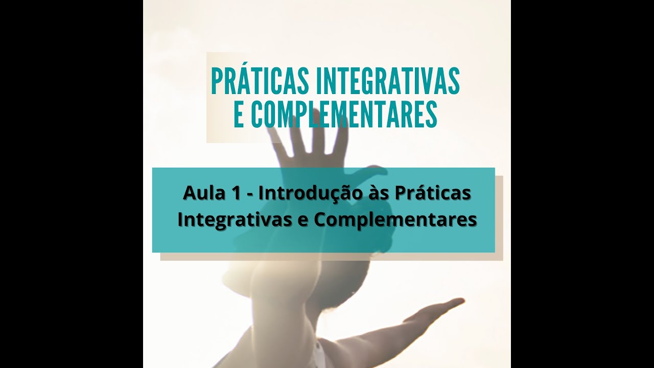 Aula 1- Introdução às Práticas Integrativas e Complementares