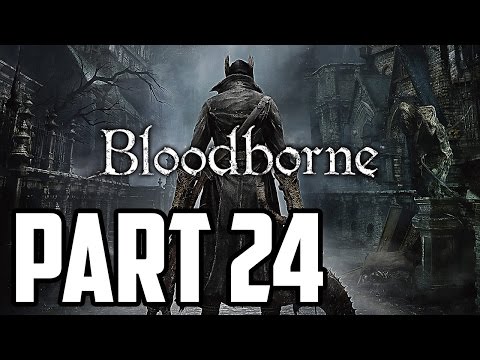 Bloodborne Walkthrough PT. 24 - Seeing Red