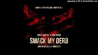 Wolfpack vs Alpha Twins - Smash My Derb (Dimitri Vegas & Like Mike Edit)