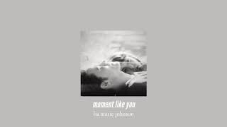 ( slowed down ) moment like you