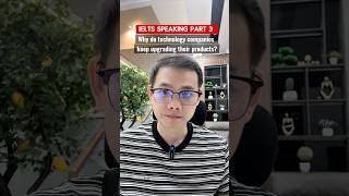 IELTS SPEAKING PART 3: Why do technology companies keep upgrading their products?