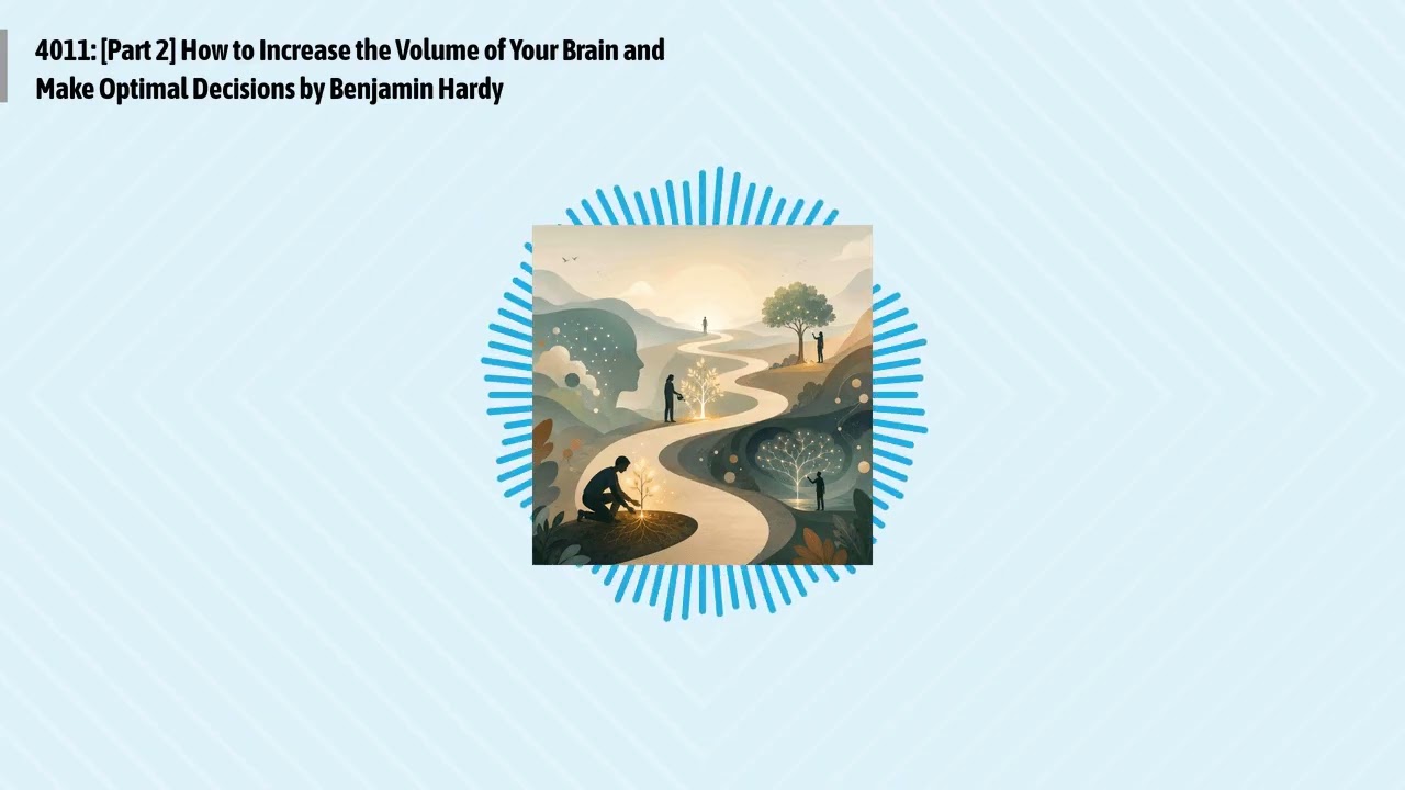 4011: [Part 2] How to Increase the Volume of Your Brain and Make Optimal Decisions by Benjamin...