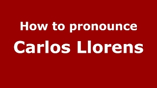 How to pronounce Carlos Llorens