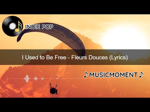 I Used to Be Free - Fleurs Douces (Lyrics)