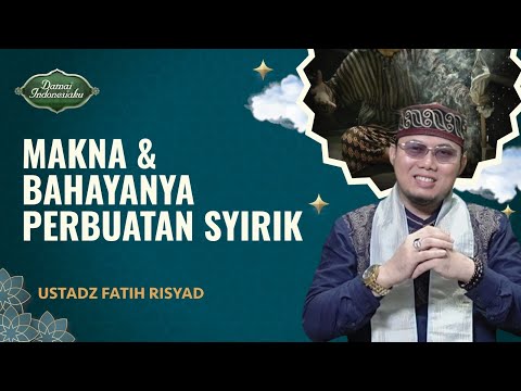 Dahsyatnya Dosa Bagi Orang yang Berbuat Syirik | Ustadz Fatih Risyad - Damai Indonesiaku