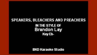 Speakers, Bleachers, and Preachers (In the Style of Brandon Lay) (Karaoke with Lyrics)
