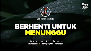 Download lagu BERHENTI BERHARAP KEPADA SESEORANG - Kajian Hanan Attaki Terbaru 2021 mp3