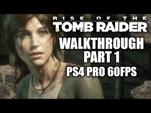 Rise of the Tomb Raider Walkthrough Gameplay Part 1 - PS4 Pro 60FPS - No Commentary