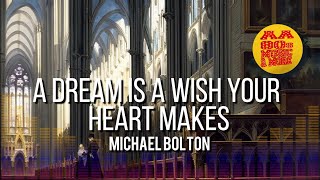 A Dream Is A Wish Your Heart Makes - MICHAEL BOLTON #1950 || best 80s greatest hit music &amp; MORE