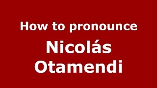 How to pronounce Nicolás Otamendi