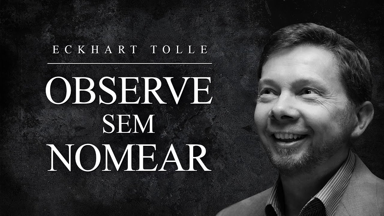 Eckhart Tolle - Observe sem Nomear