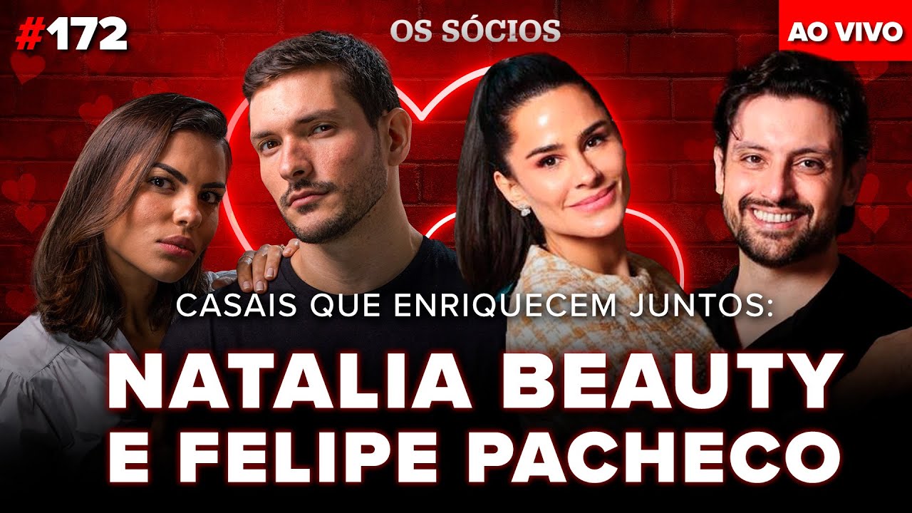NATALIA BEAUTY & FELIPE PACHECO:  casais que enriqueceram juntos | Os Sócios Podcast #172