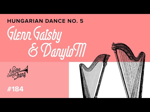 Glenn Gatsby & DanyloM - Hungarian Dance No. 5 // Electro Swing Thing 184