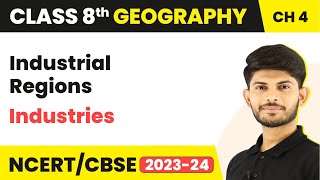 Industrial Regions - Industries | Class 8 Geography | 2023-24
