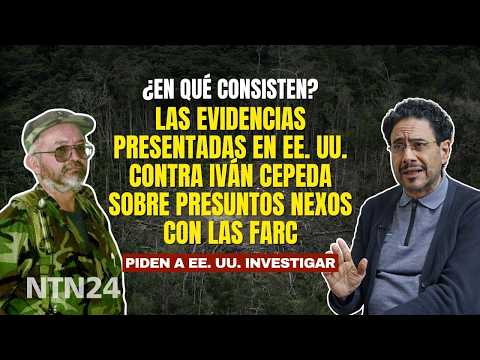 Estas son las evidencias presentadas en EEUU contra Iván Cepeda sobre presuntos nexos con las Farc