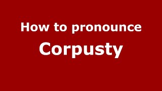 How to pronounce Corpusty