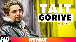 Tait Goriye (Lyrical Remix) | A-kay | Latest Punjabi Song 2018 | Speed Records