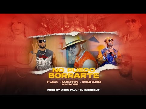LETRA : FLEX ( NIGGA) –NO PUEDO BORRARTE FT Makano, Martin Machore. (Video Lirycs)