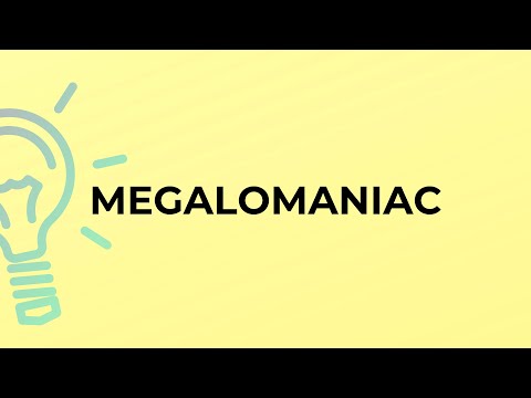 What is the meaning of the word MEGALOMANIAC?